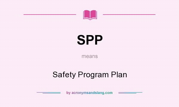 What does SPP mean? It stands for Safety Program Plan