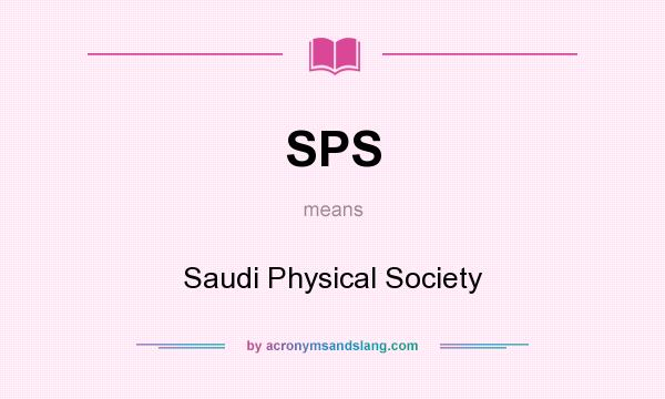 What does SPS mean? It stands for Saudi Physical Society