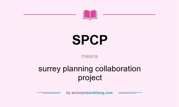 What does SPCP mean? It stands for surrey planning collaboration project