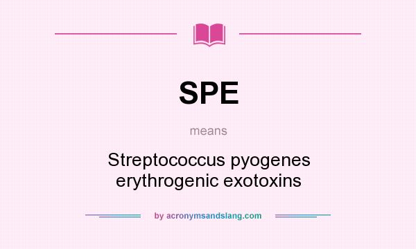 What does SPE mean? It stands for Streptococcus pyogenes erythrogenic exotoxins