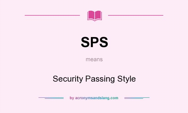 What does SPS mean? It stands for Security Passing Style