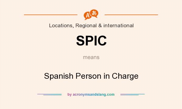 What does SPIC mean? It stands for Spanish Person in Charge