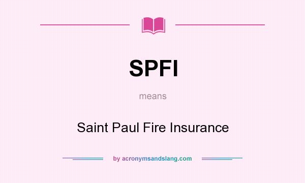 What does SPFI mean? It stands for Saint Paul Fire Insurance