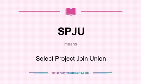 What does SPJU mean? It stands for Select Project Join Union