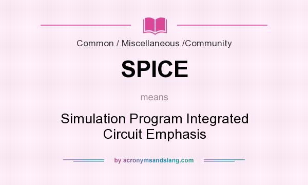 What does SPICE mean? It stands for Simulation Program Integrated Circuit Emphasis
