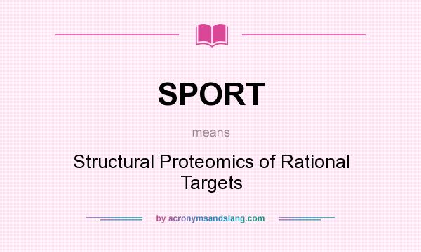 What does SPORT mean? It stands for Structural Proteomics of Rational Targets