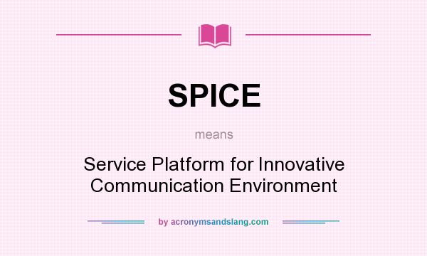 What does SPICE mean? It stands for Service Platform for Innovative Communication Environment