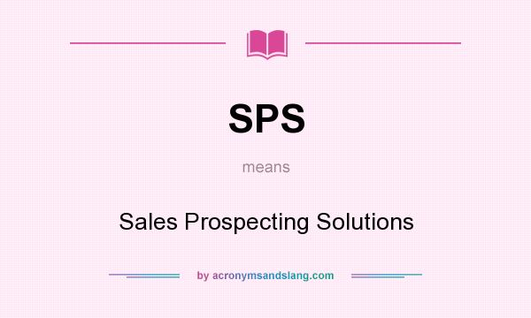 What does SPS mean? It stands for Sales Prospecting Solutions