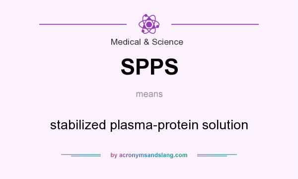 What does SPPS mean? It stands for stabilized plasma-protein solution