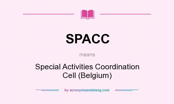 What does SPACC mean? It stands for Special Activities Coordination Cell (Belgium)