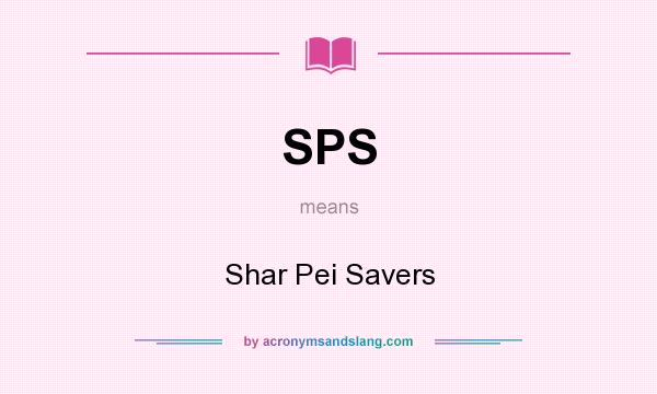 What does SPS mean? It stands for Shar Pei Savers