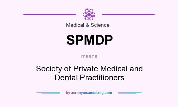 What does SPMDP mean? It stands for Society of Private Medical and Dental Practitioners
