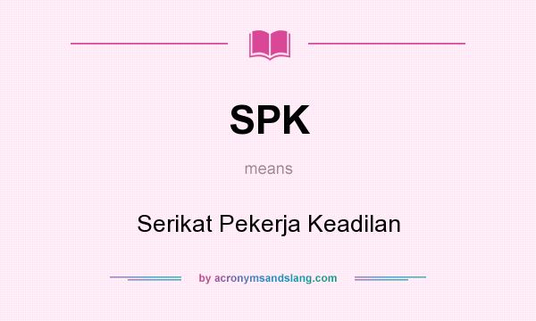 What does SPK mean? It stands for Serikat Pekerja Keadilan