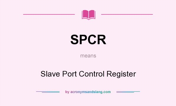 What does SPCR mean? It stands for Slave Port Control Register