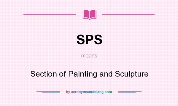 What does SPS mean? It stands for Section of Painting and Sculpture
