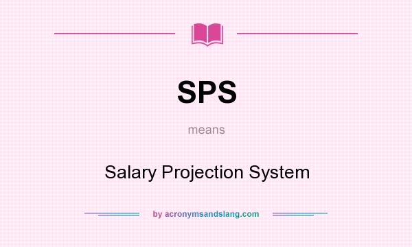 What does SPS mean? It stands for Salary Projection System