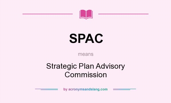 What does SPAC mean? It stands for Strategic Plan Advisory Commission