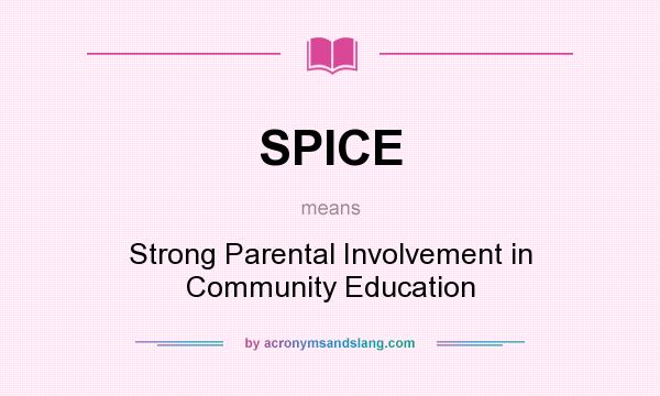 What does SPICE mean? It stands for Strong Parental Involvement in Community Education