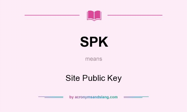 What does SPK mean? It stands for Site Public Key