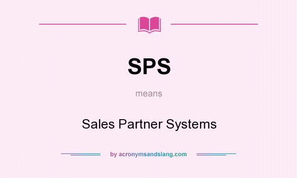 What does SPS mean? It stands for Sales Partner Systems