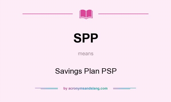 What does SPP mean? It stands for Savings Plan PSP