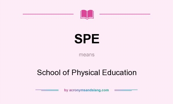 What does SPE mean? It stands for School of Physical Education