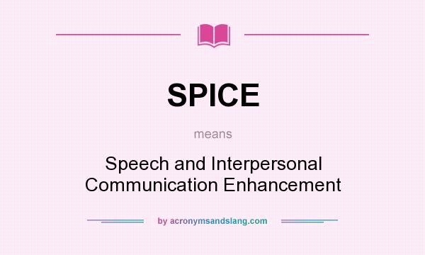 What does SPICE mean? It stands for Speech and Interpersonal Communication Enhancement