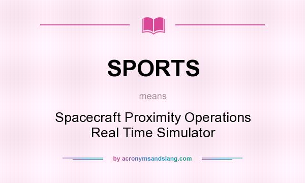 What does SPORTS mean? It stands for Spacecraft Proximity Operations Real Time Simulator