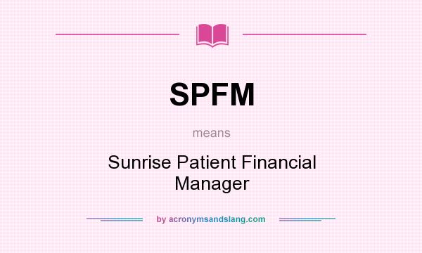 What does SPFM mean? It stands for Sunrise Patient Financial Manager
