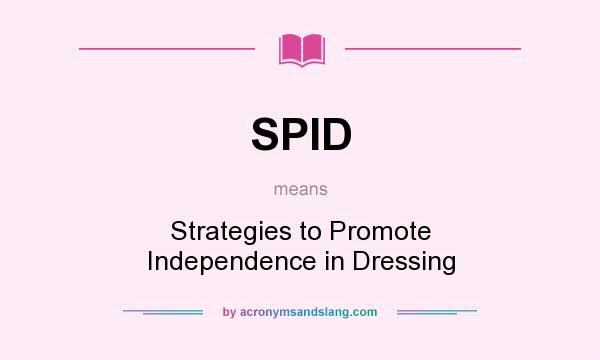What does SPID mean? It stands for Strategies to Promote Independence in Dressing