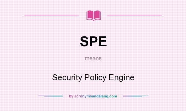 What does SPE mean? It stands for Security Policy Engine