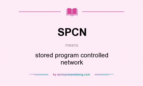 What does SPCN mean? It stands for stored program controlled network