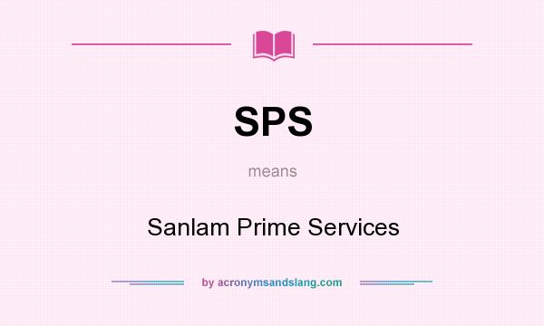 What does SPS mean? It stands for Sanlam Prime Services