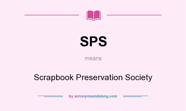 What does SPS mean? It stands for Scrapbook Preservation Society