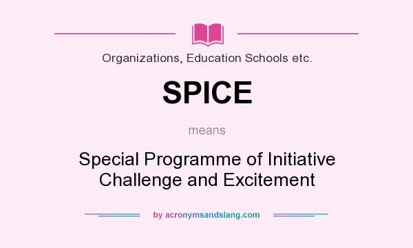 What does SPICE mean? It stands for Special Programme of Initiative Challenge and Excitement