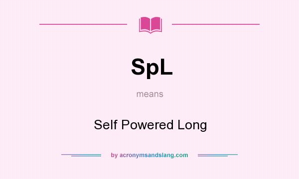 What does SpL mean? It stands for Self Powered Long