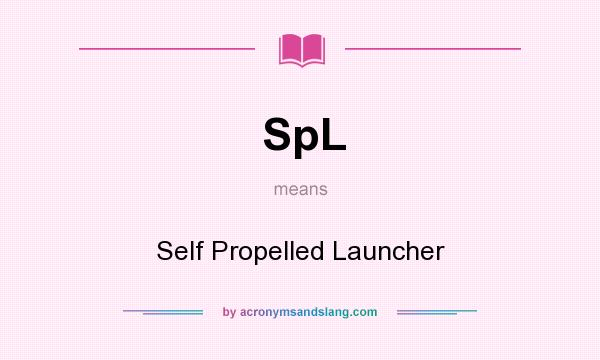 What does SpL mean? It stands for Self Propelled Launcher