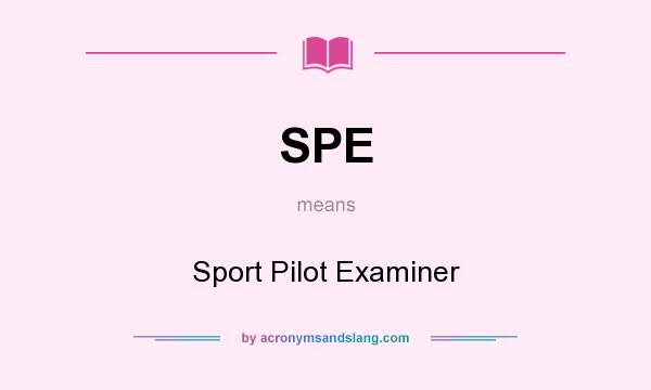 What does SPE mean? It stands for Sport Pilot Examiner