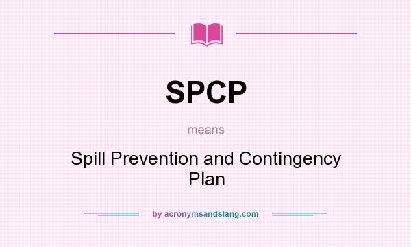 What does SPCP mean? It stands for Spill Prevention and Contingency Plan