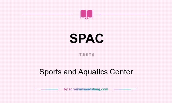 What does SPAC mean? It stands for Sports and Aquatics Center
