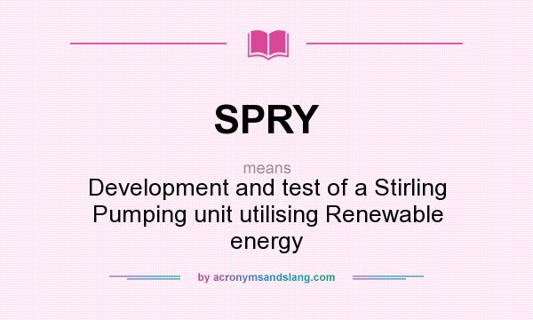 What does SPRY mean? It stands for Development and test of a Stirling Pumping unit utilising Renewable energy