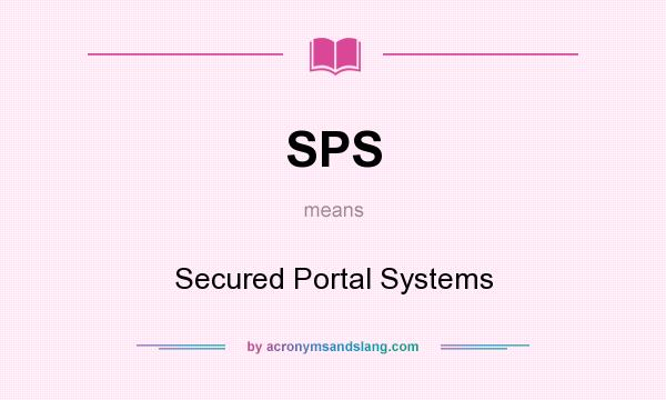 What does SPS mean? It stands for Secured Portal Systems