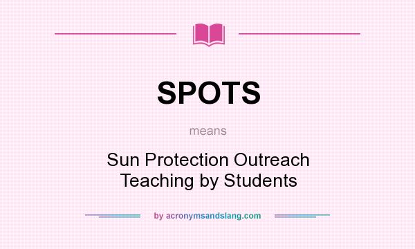 What does SPOTS mean? It stands for Sun Protection Outreach Teaching by Students