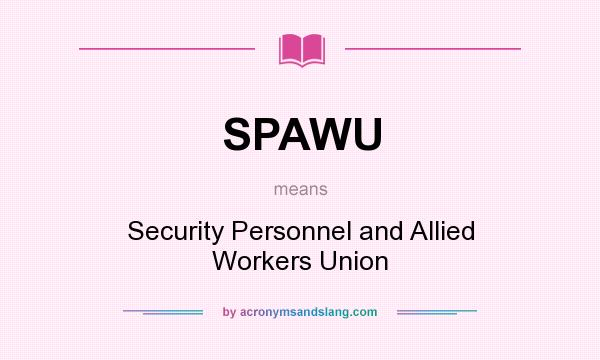 What does SPAWU mean? It stands for Security Personnel and Allied Workers Union