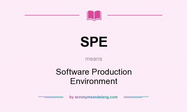 What does SPE mean? It stands for Software Production Environment