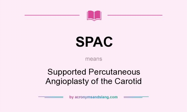 What does SPAC mean? It stands for Supported Percutaneous Angioplasty of the Carotid