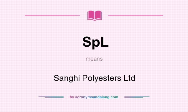 What does SpL mean? It stands for Sanghi Polyesters Ltd