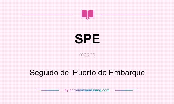 What does SPE mean? It stands for Seguido del Puerto de Embarque