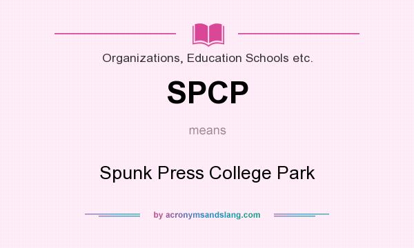 What does SPCP mean? It stands for Spunk Press College Park