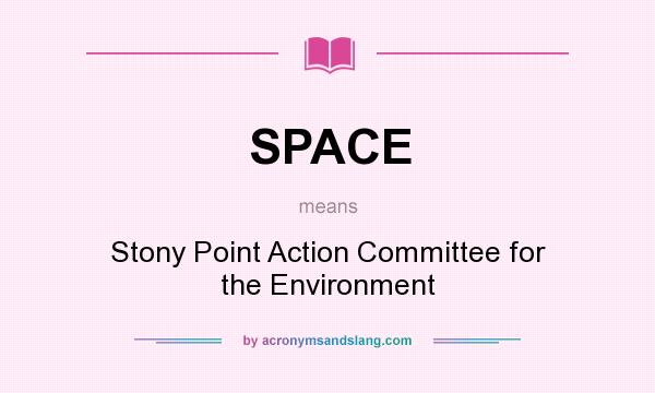 What does SPACE mean? It stands for Stony Point Action Committee for the Environment